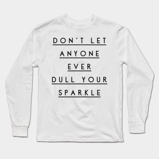 don't let anyone ever dull your sparkle Long Sleeve T-Shirt